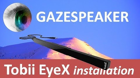 Tobii EyeX and Gazespeaker installation