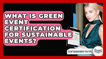 What Is Green Event Certification For Sustainable Events? - Event Management Pro Tips