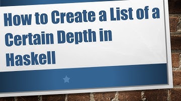 How to Create a List of a Certain Depth in Haskell