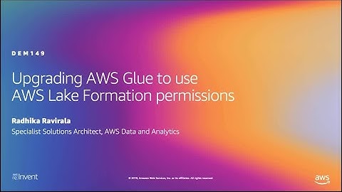 AWS re:Invent 2019: Upgrading AWS Glue to use AWS Lake Formation permissions (DEM149)