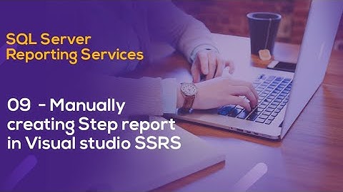 09  Manually creating Step report in Visual studio SSRS