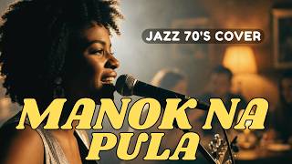 MANOK NA PULA – SOUL JAZZ 70'S COVER 🔥 | DI MO INASAHAN ANG GANITONG TUNOG!