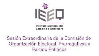 Sesión Extraordinaria de la Comisión de Organización Electoral, Prerrogativas y Partidos Políticos.