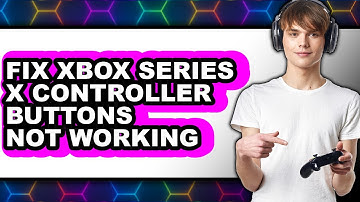 How to Fix Xbox Series X Controller Buttons Not Working - Step by Step