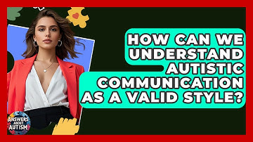 How Can We Understand Autistic Communication As A Valid Style? - Answers About Autism