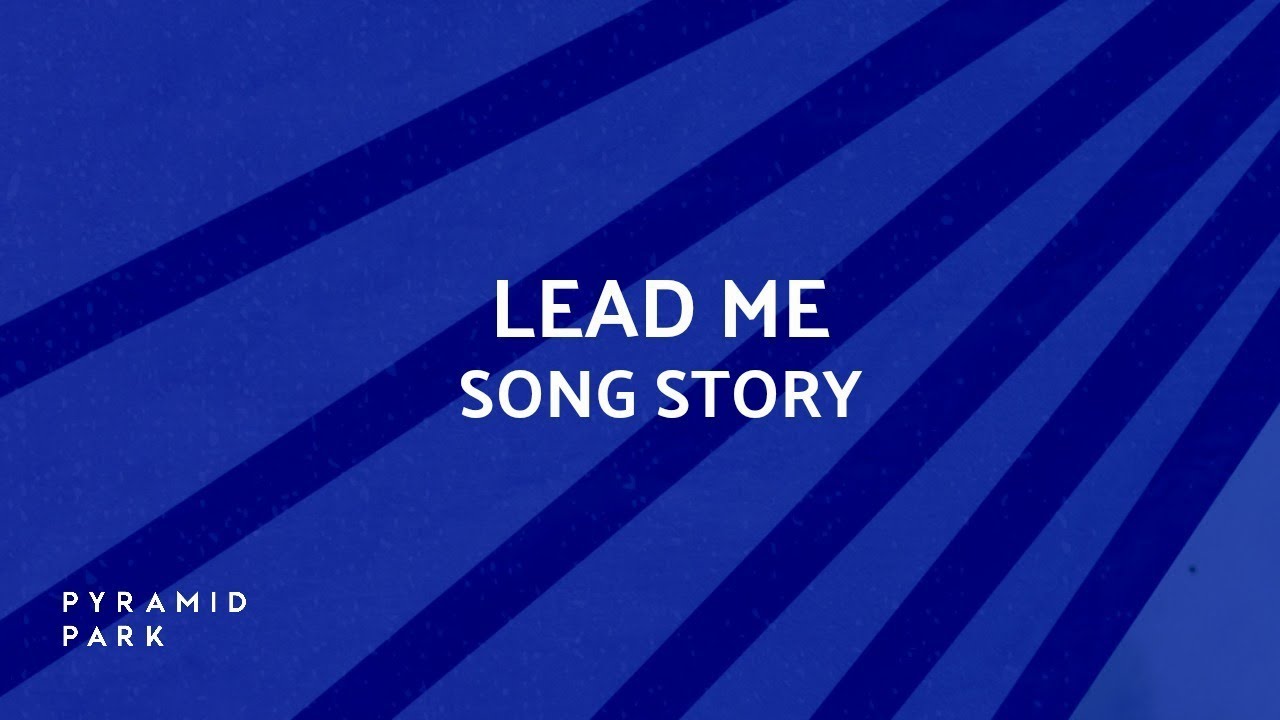 Pyramid Park - Lead Me Song Story