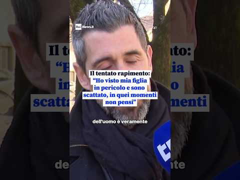 Video Il tentato rapimento: Ho visto mia figlia in pericolo e sono scattato, in quei momenti non pensi