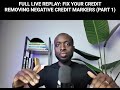 FULL LIVE REPLAY: FIX YOUR CREDIT REMOVING NEGATIVE CREDIT MARKERS