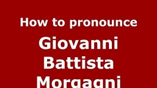 كيف تنطق جيوفاني باتيستا مورغاني (الإيطالية/الإيطالية) - PronounceNames.com
