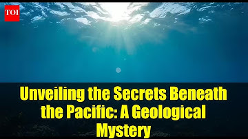 Unveiling the Secrets Beneath the Pacific: A Geological Mystery