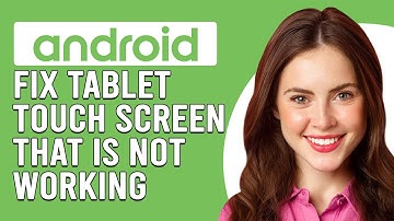 How To Fix Android Tablet Touch Screen Not Working (What Causes The Issue And How To Solve It?)