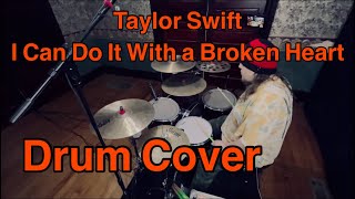 Taylor Swift - I Can Do It With a Broken Heart - Drum Cover