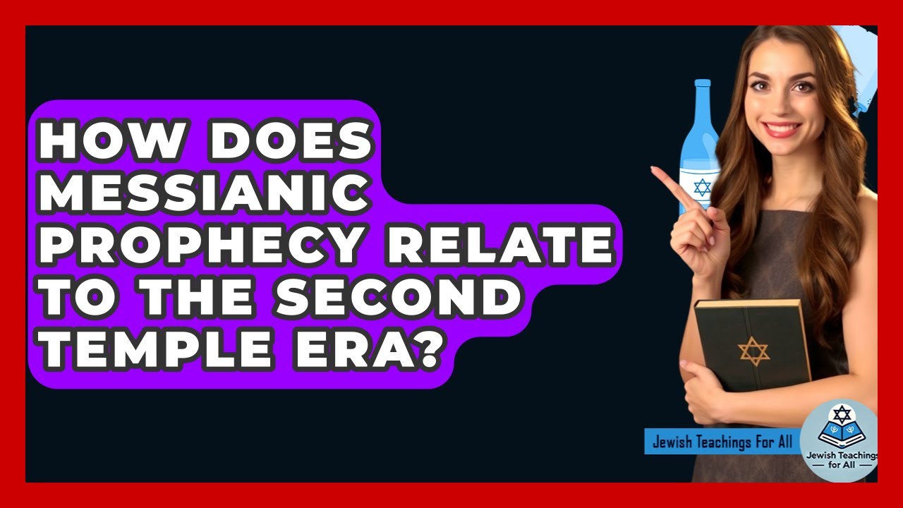 How Does Messianic Prophecy Relate To The Second Temple Era? - Jewish Teachings For All