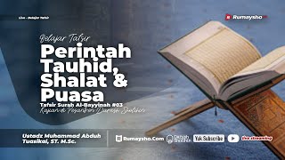 Tafsir Al-Bayyinah #03 : Perintah Tauhid, Shalat dan Puasa - Ustadz Muhammad Abduh Tuasikal, M.Sc.