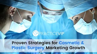 Proven Strategies For Cosmetic Plastic Surgery Marketing Growth