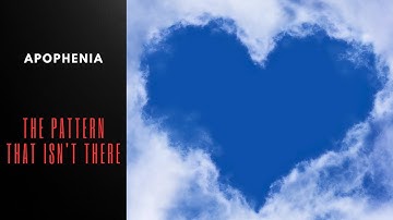 Apophenia: Understanding the Pattern that Isn