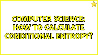 Computer Science: How to calculate conditional entropy