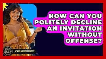 How Can You Politely Decline An Invitation Without Offense? - Beyond Borders Etiquette