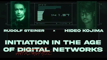 Initiation in The Age of Digital Networks | Rudolf Steiner & Hideo Kojima | Metal Gear Anthroposophy