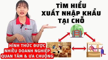XUẤT NHẬP KHẨU TẠI CHỖ LÀ GÌ !? THỦ TỤC HẢI QUAN VỚI HÀNG HÓA XUẤT KHẨU, NHẬP KHẨU TẠI CHỖ!?