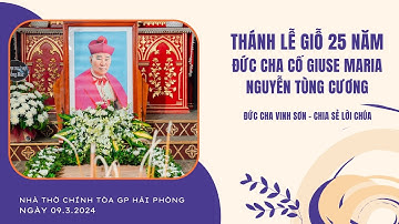 THÁNH LỄ GIỖ 25 NĂM ĐỨC CHA CỐ GIUSE MARIA NGUYỄN TÙNG CƯƠNG tại Nhà thờ Chính tòa GP HẢI PHÒNG
