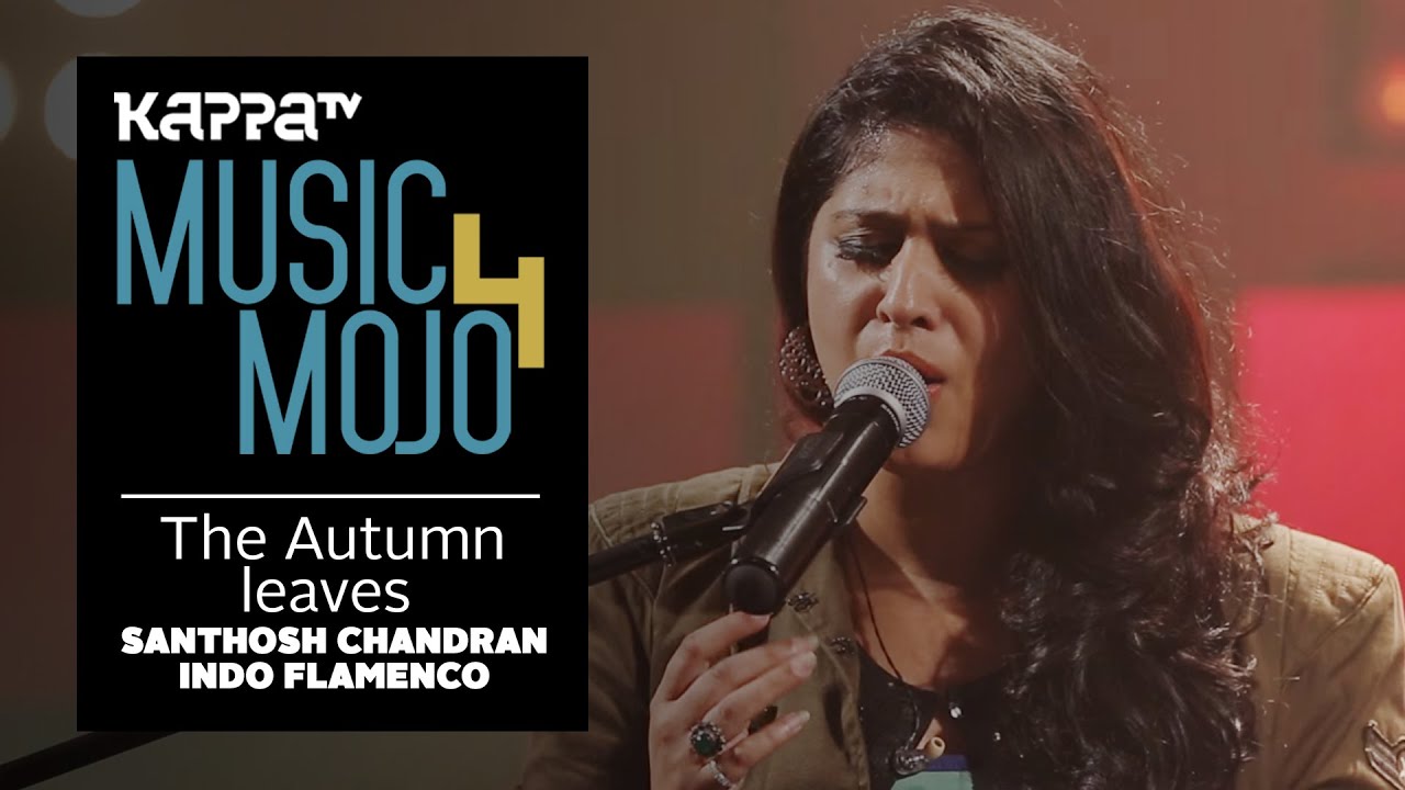 The Autumn Leaves - Santhosh Chandran Indo Flamenco ft. Ranjini Jose - Music Mojo Season 4 - KappaTV