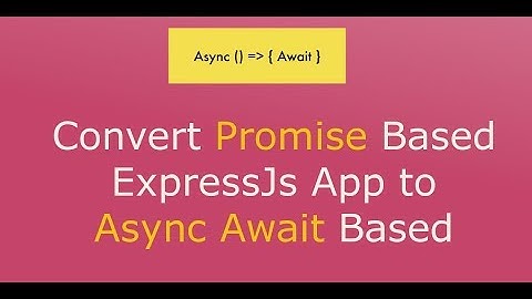 Convert Promise based ExpressJS App to Async Await