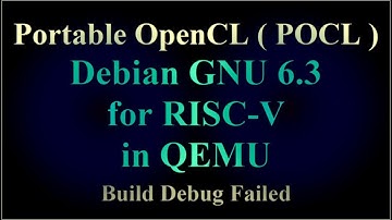 Portable OpenCL ( POCL ) - Debian GNU 6.3 for RISC-V in QEMU - Build Debug Failed ( VTR-275 )