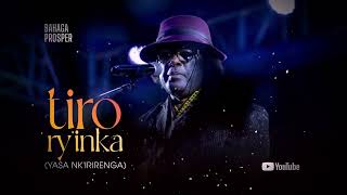Tiro Ry'Inka (Yasa n'Irirenga) - Bahaga Prosper | Official Audio
