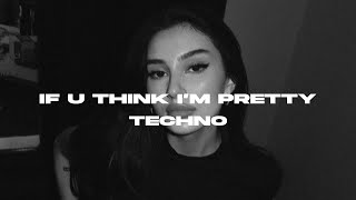 If You Think Im Pretty Techno