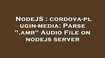 NodeJS : cordova-plugin-media: Parse ".amr" Audio File on nodejs server