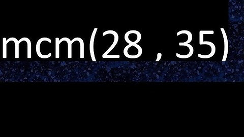 mcm 28 y 35 , minimo comun multiplo , mcm(28 , 35)= como se halla , ejemplos