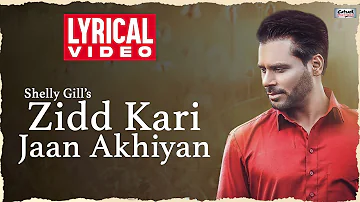 Zidd Kari Jaan Akhiyan - Lyrical Video | Shelly Gill | Popular Punjabi Romantic Song