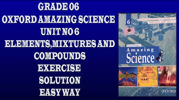 Amazing science class 6 unit 6  elements,mixtures and compounds exercise solution