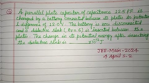 A parallel plate capacitor of capacitance12.5 PF is charged by a battery.. | jee mains physics
