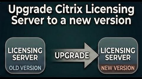 Upgrade Citrix Licensing Server to a new version
