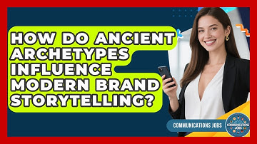 How Do Ancient Archetypes Influence Modern Brand Storytelling? - Communications Jobs