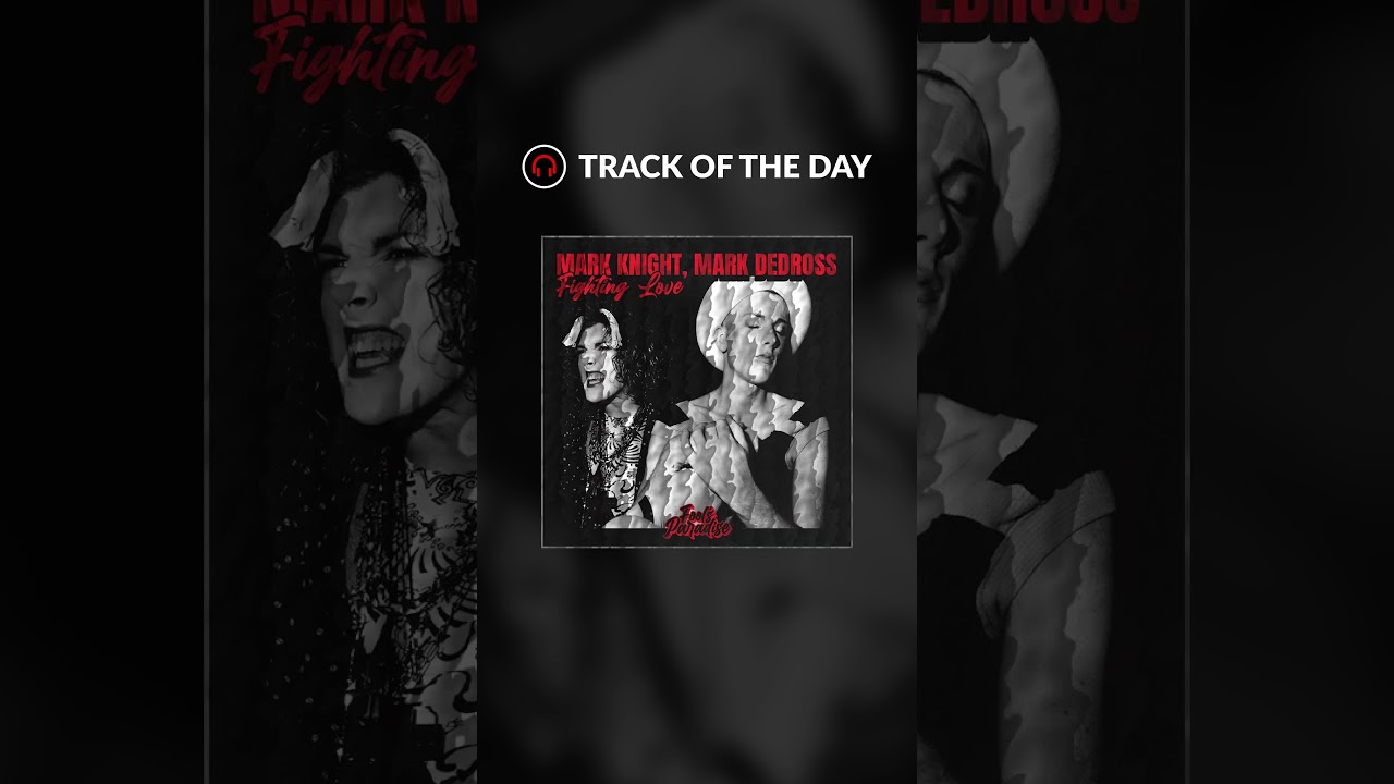 Track of the day: "Fighting Love" by Mark Knight, Mark Dedross 