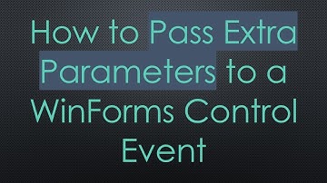 How to Pass Extra Parameters to a WinForms Control Event