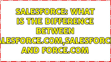 Salesforce: What is the difference between salesforce.com,salesforce1 and force.com (4 Solutions!!)