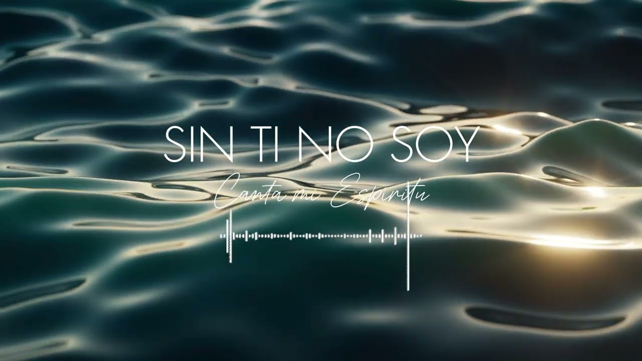 Sin ti no soy - Canta mi Espíritu