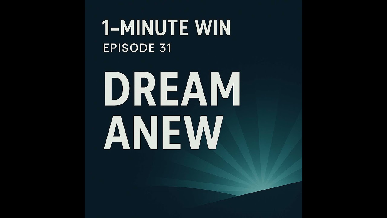 1 Minute Wins #31: Dream Anew