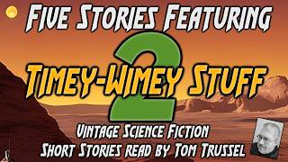 5 stories: Timey-Wimey Stuff #2 -Selected Vintage Science Fiction Audiobook sleepstory human voice
