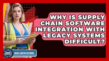 Why Is Supply Chain Software Integration With Legacy Systems Difficult? - Smart Logistics Network