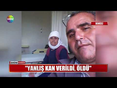 "Yanlış kan verildi, öldü"