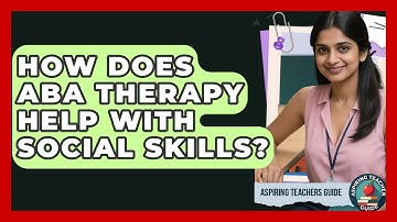 How Does ABA Therapy Help With Social Skills? - Aspiring Teacher Guide