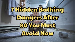 7 Hidden Bathing Dangers After 80 You Must Avoid Now! | Elderly Wisdom