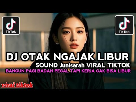 DJ OTAK NGAJAK LIBUR - BANGUN PAGI BADAN PEGAL TAPI KERJA GAK BISA LIBUR SOUND Junisarah VIRAL
