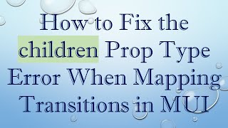How to Fix the children Prop Type Error When Mapping Transitions in MUI