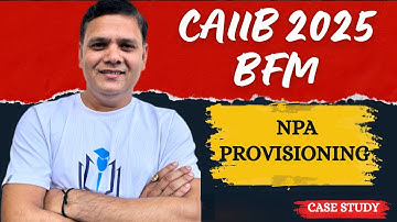 NPA Provisioning Case Study in BFM | CAIIB June 2025 | CAIIB WITH ASHOK